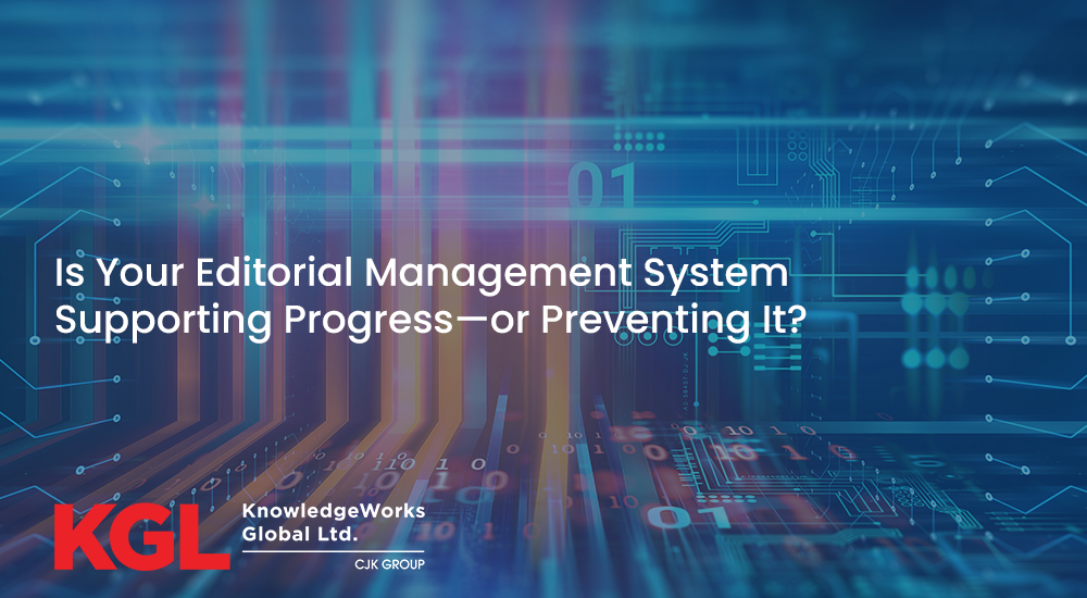 Is Your Editorial Management System Supporting Progress Or Preventing